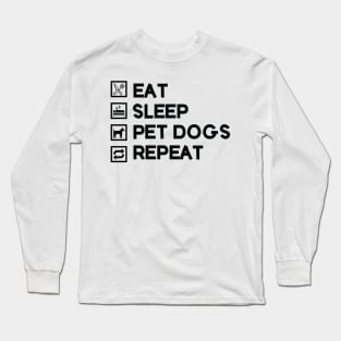 Eat Sleep Pet Dogs Repeat Long Sleeve T-Shirt